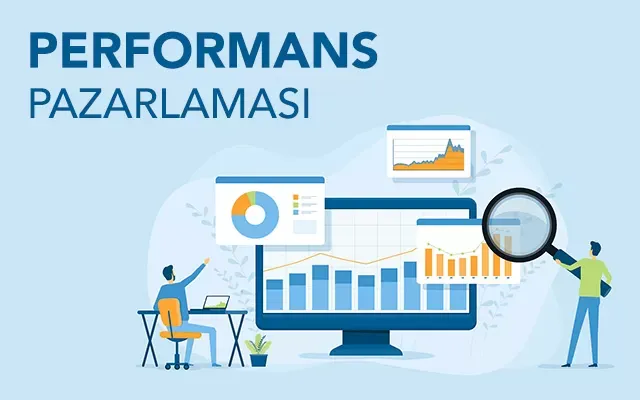 Performans Pazarlama Nedir? Veriye Dayalı Büyüme Rehberi